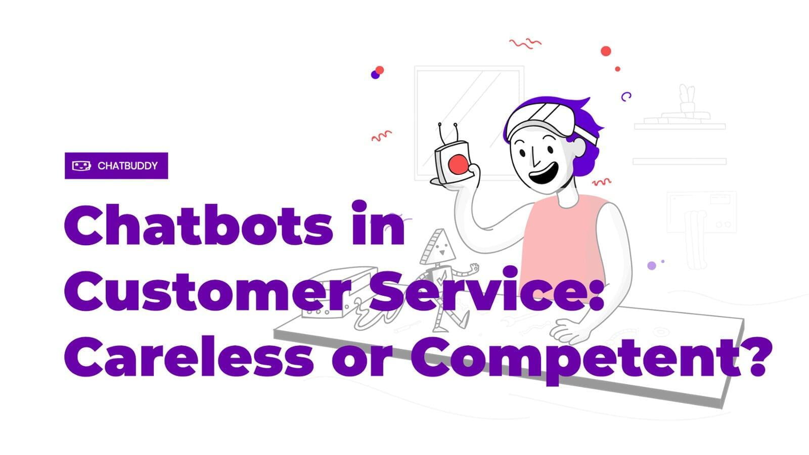 Chatbots in Customer Service: Careless or Competent?