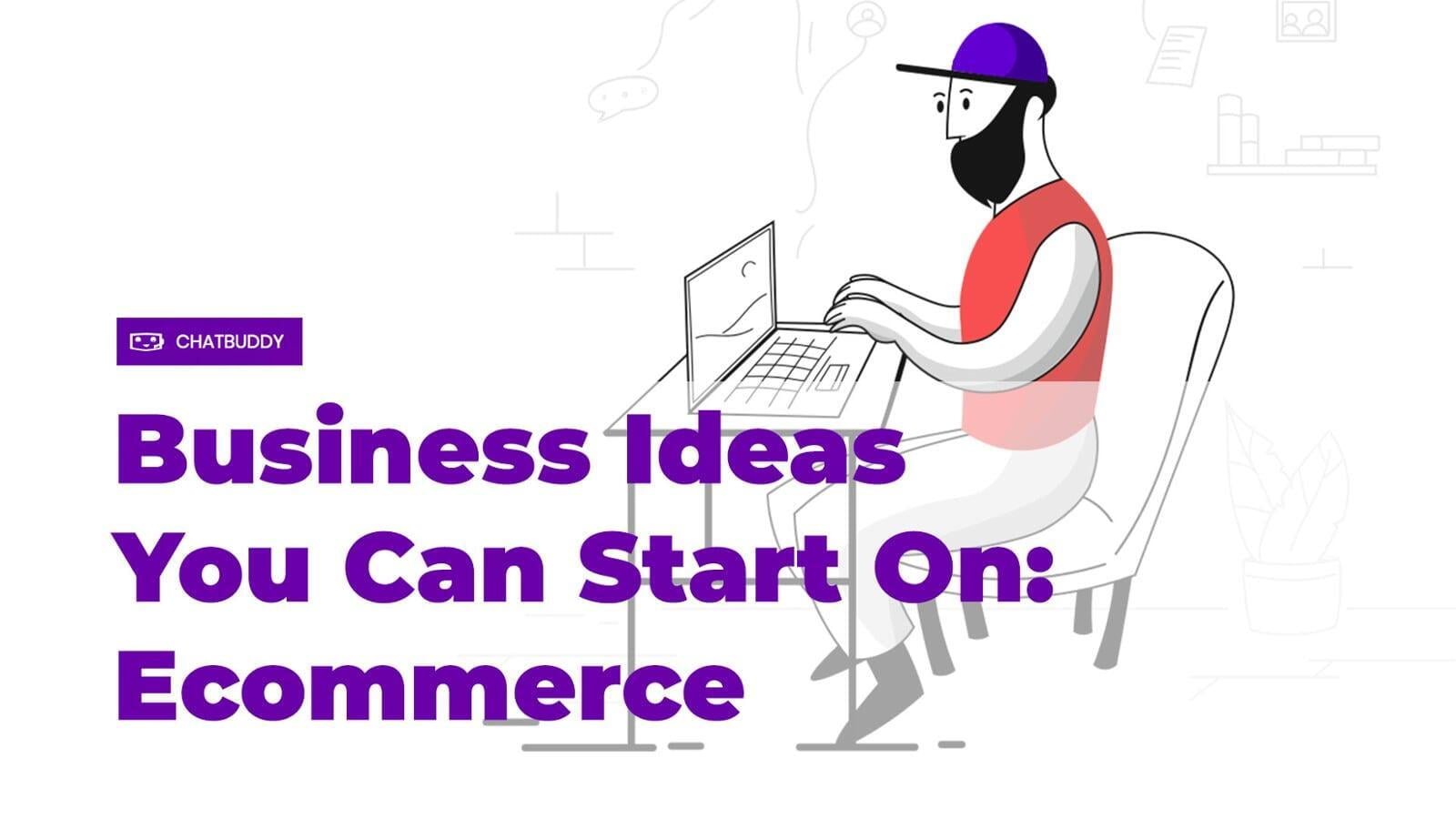 Business Ideas You Can Start On: Ecommerce