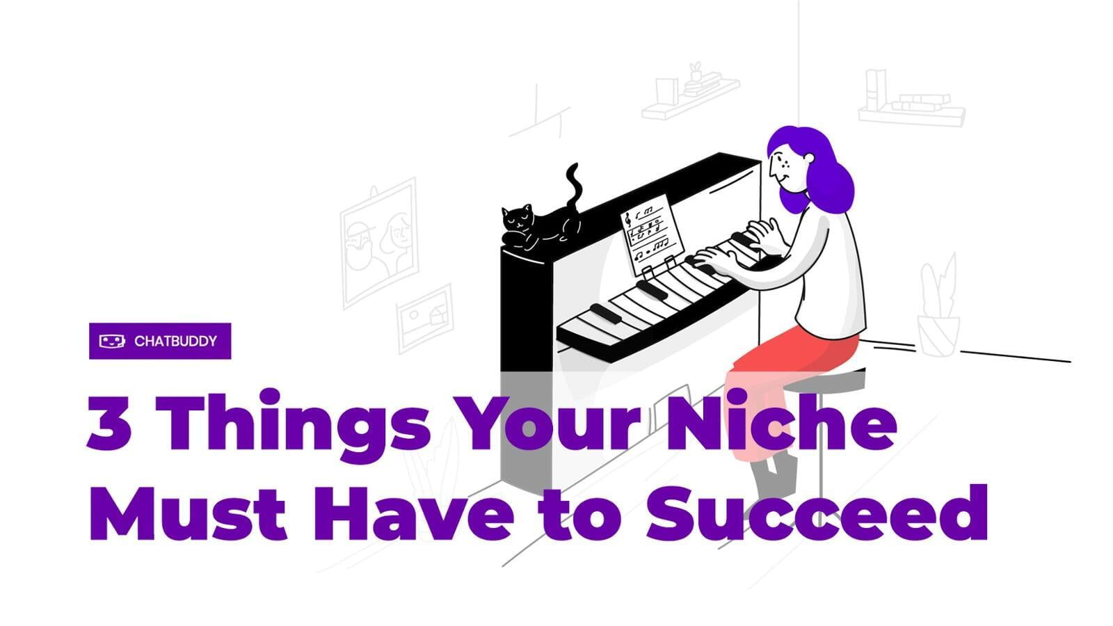 3 Things Your Niche Must Have to Succeed