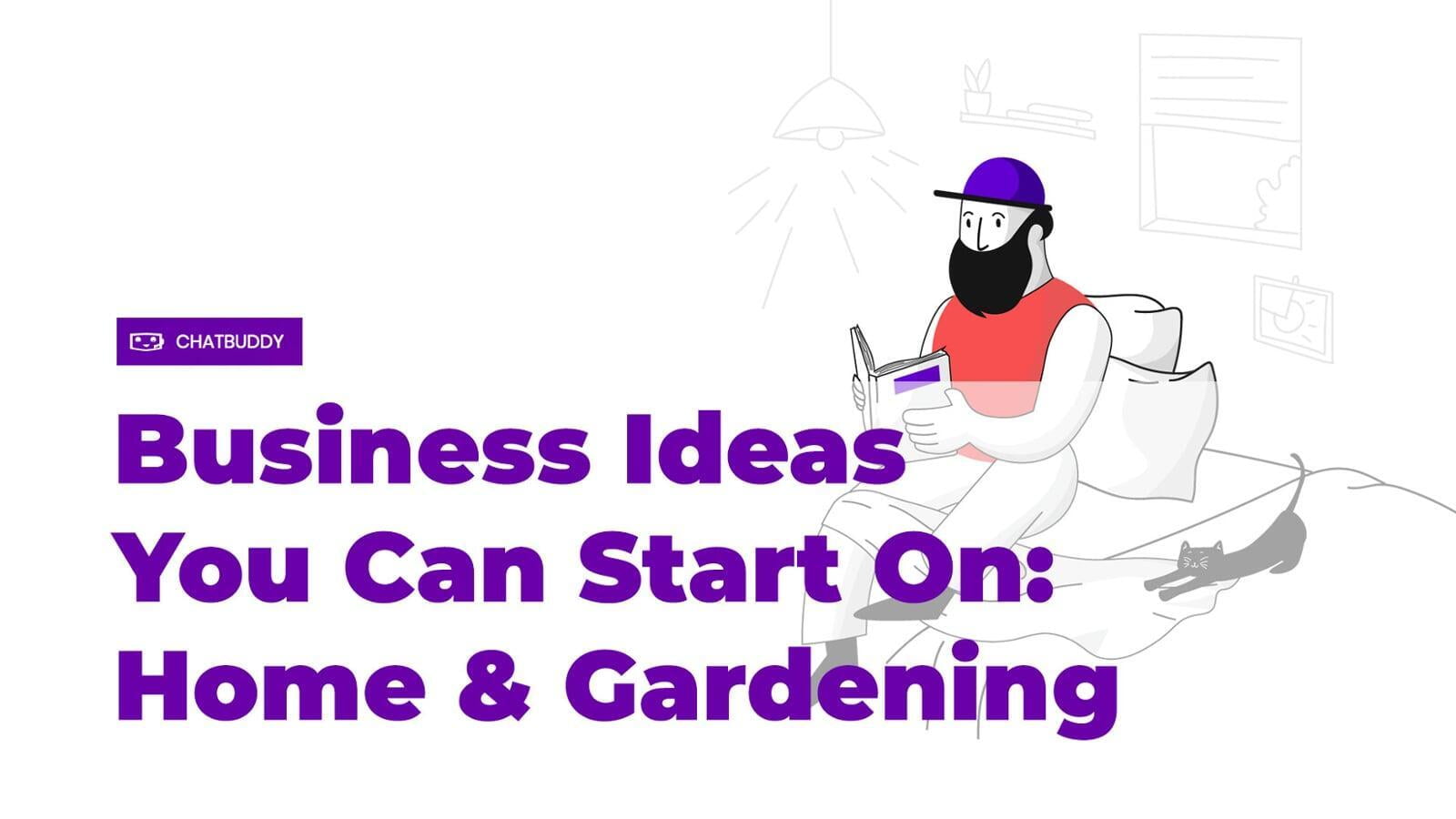 Business Ideas You Can Start On: Home & Gardening