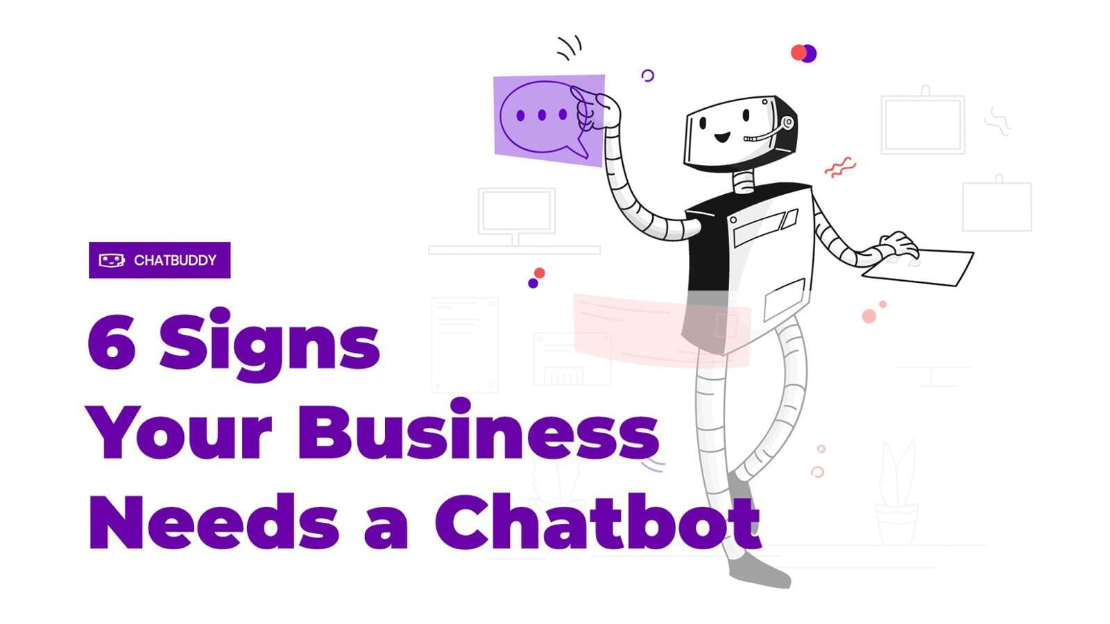 6 Signs Your Business Needs a Chatbot