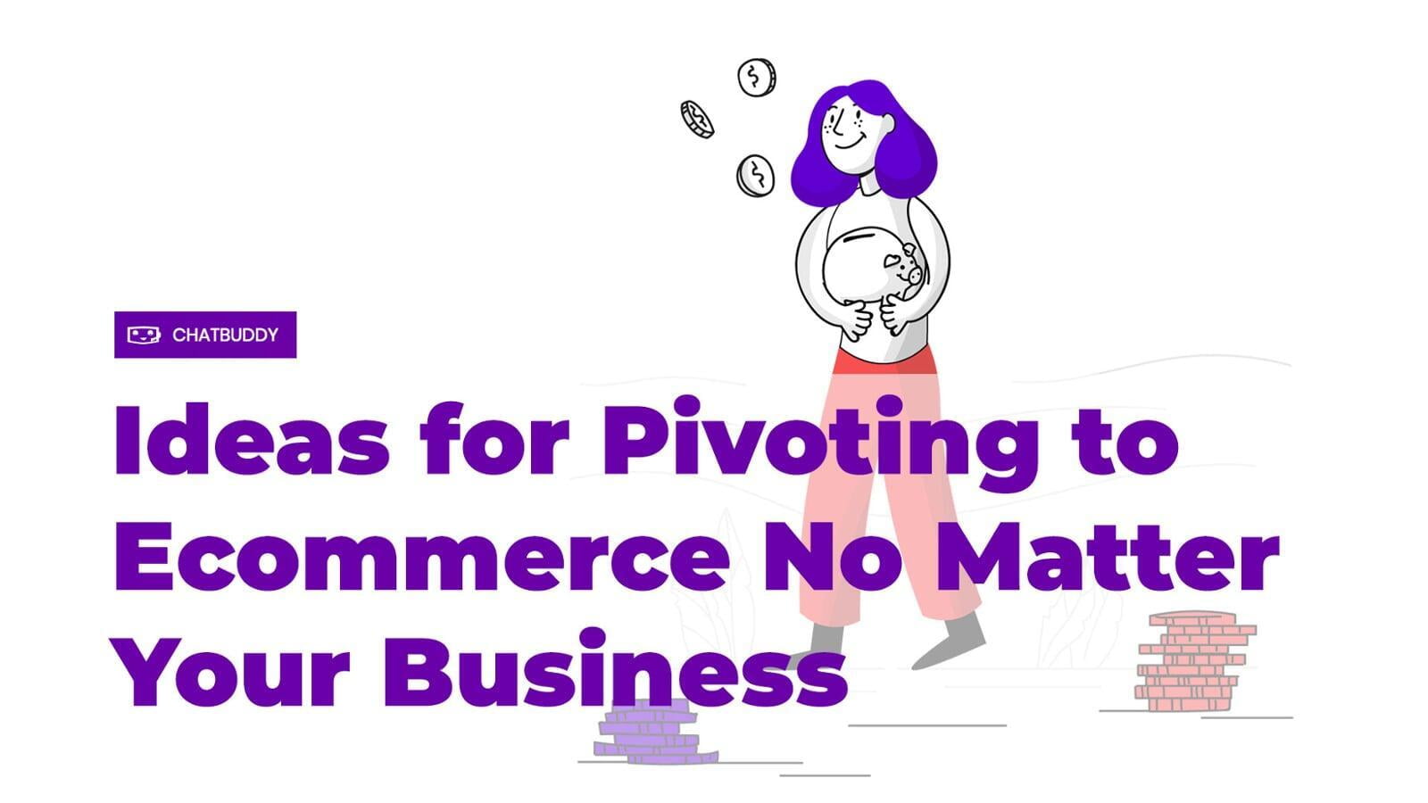 Ideas for Pivoting to Ecommerce No Matter Your Business