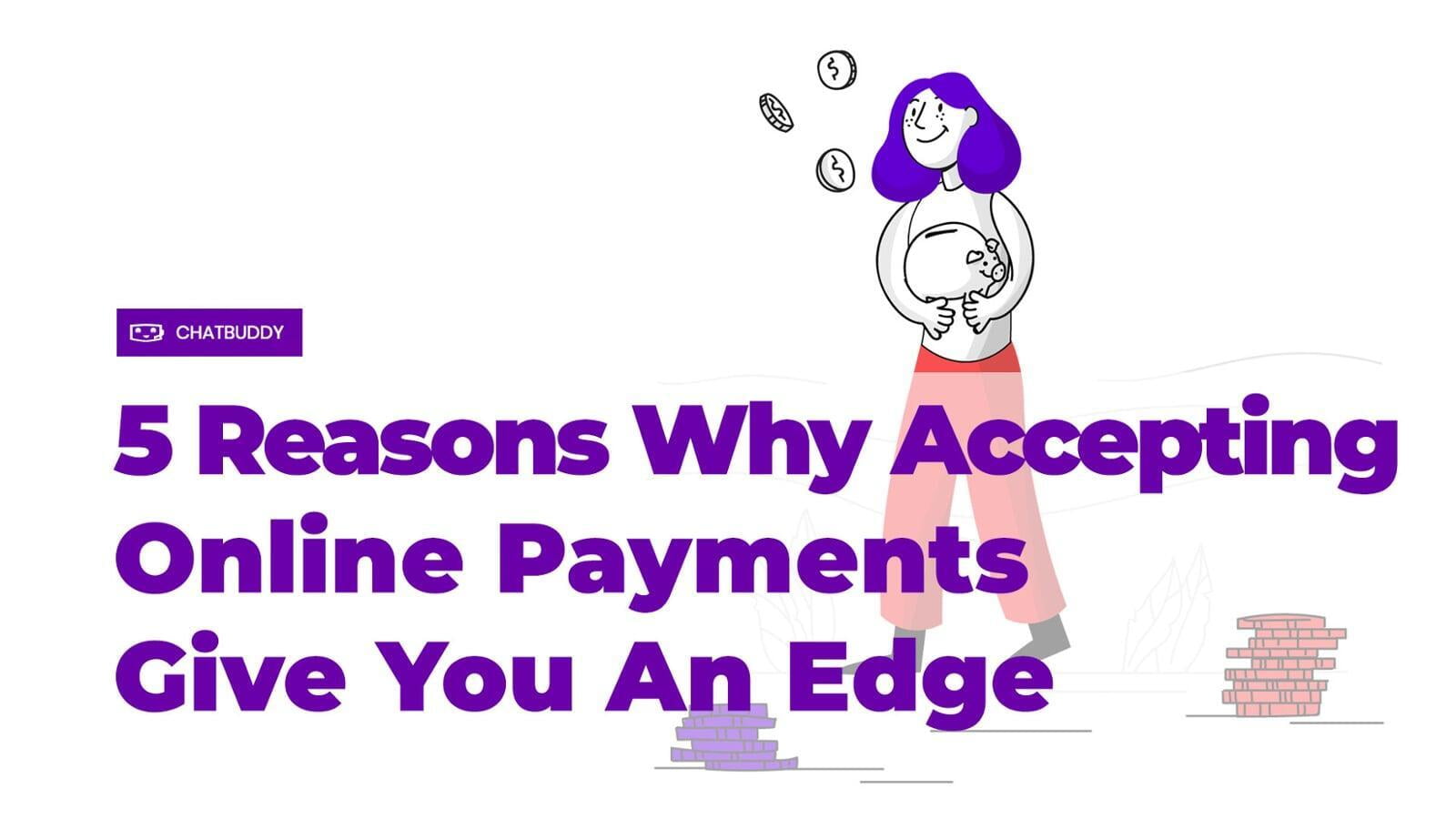 5 Reasons Why Accepting Online Payments Give You An Edge