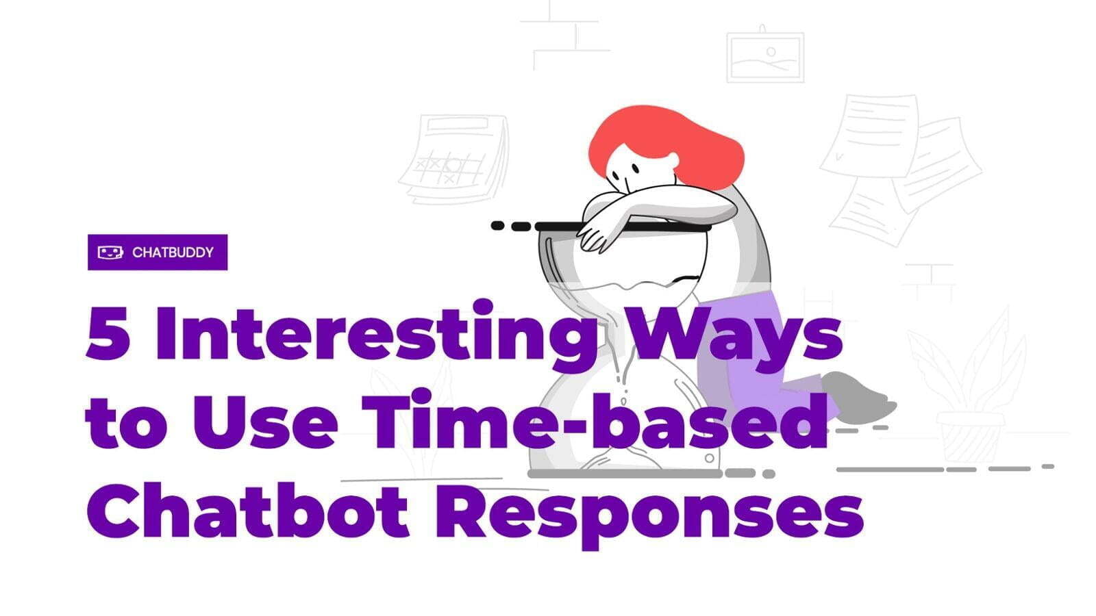 5 Interesting Ways to Use Time-based Chatbot Responses