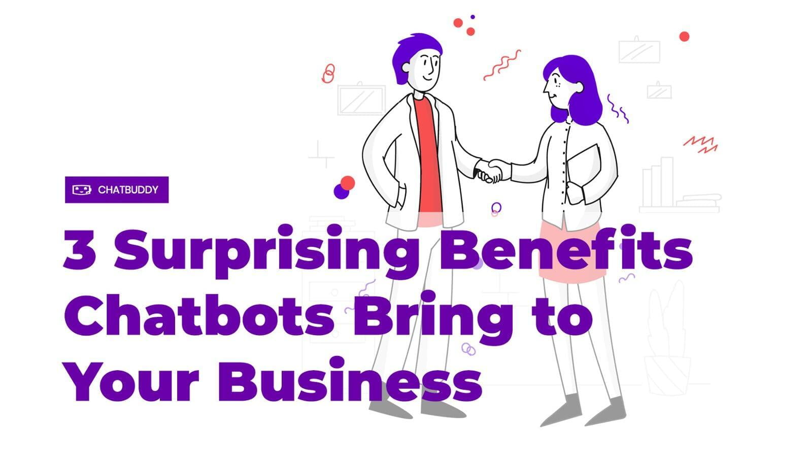3 Surprising Benefits Chatbots Bring to Your Business