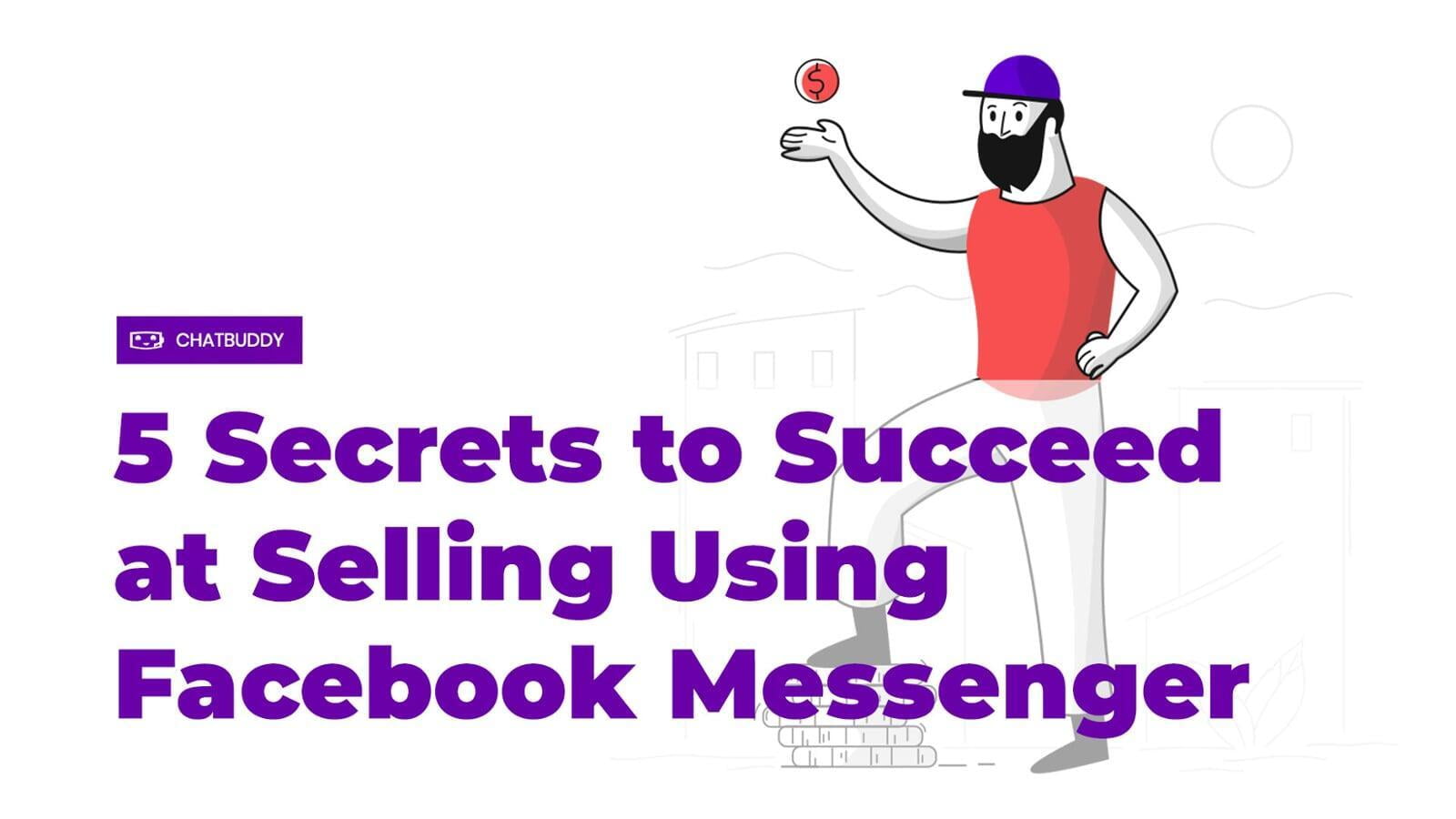 5 Secrets to Succeed at Selling Using Facebook Messenger