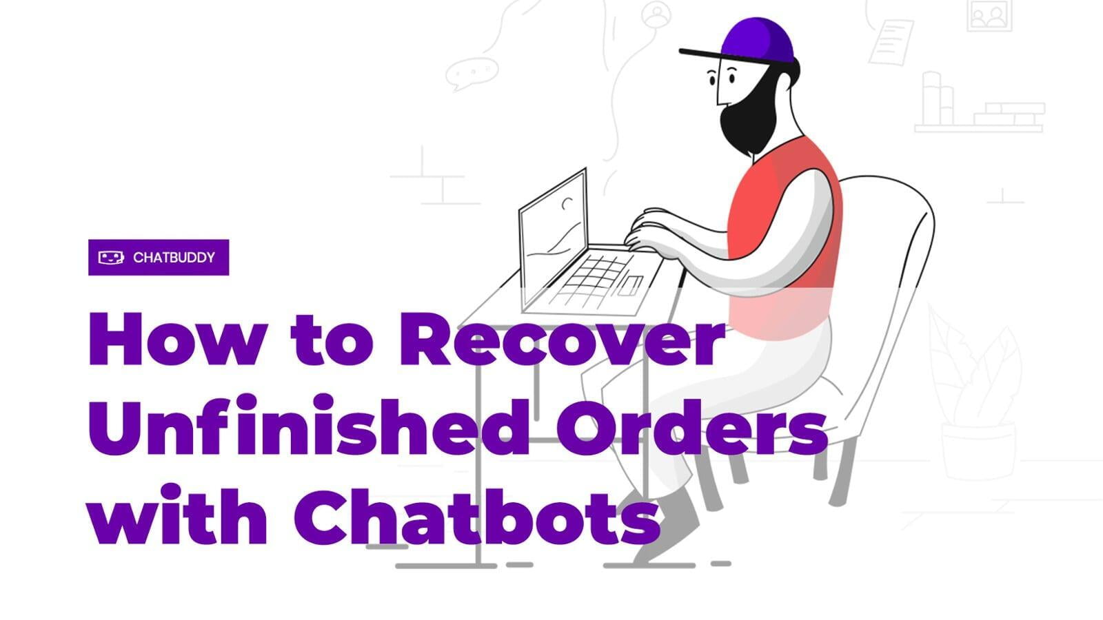 How to Recover Unfinished Orders with Chatbots