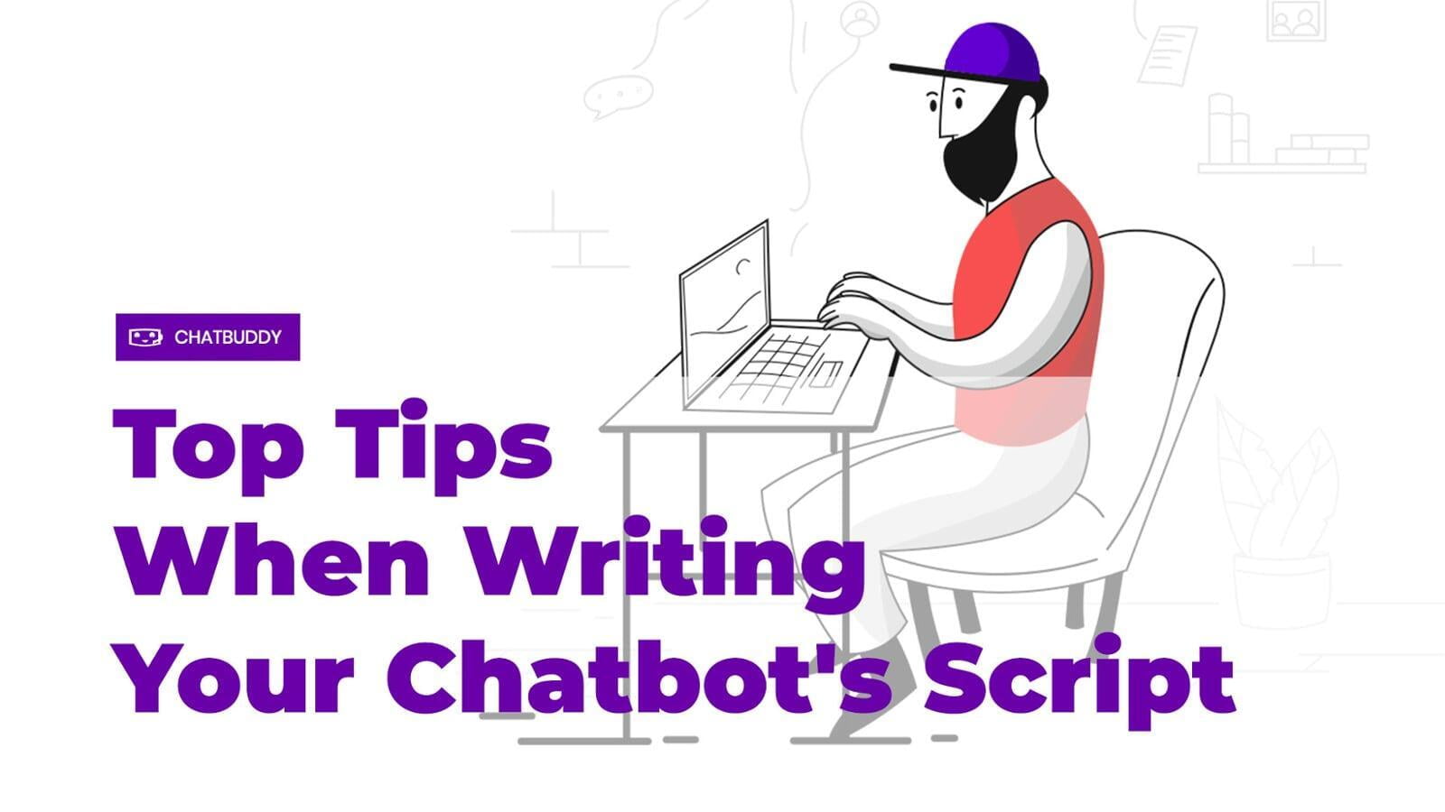 Top Tips When Writing Your Chatbot's Script