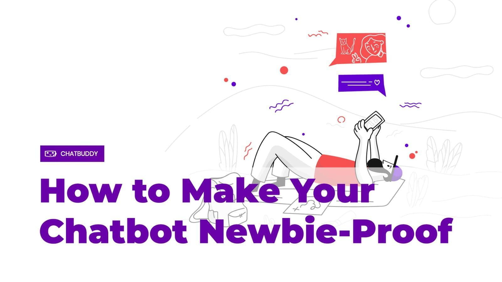 How to Make Your Chatbot Newbie-Proof