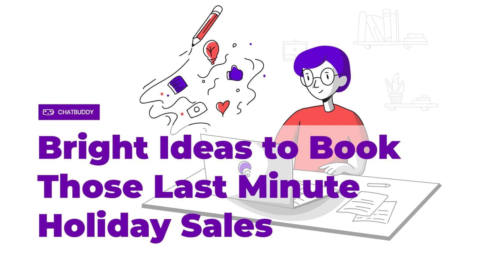 Bright Ideas to Book Those Last Minute Holiday Sales
