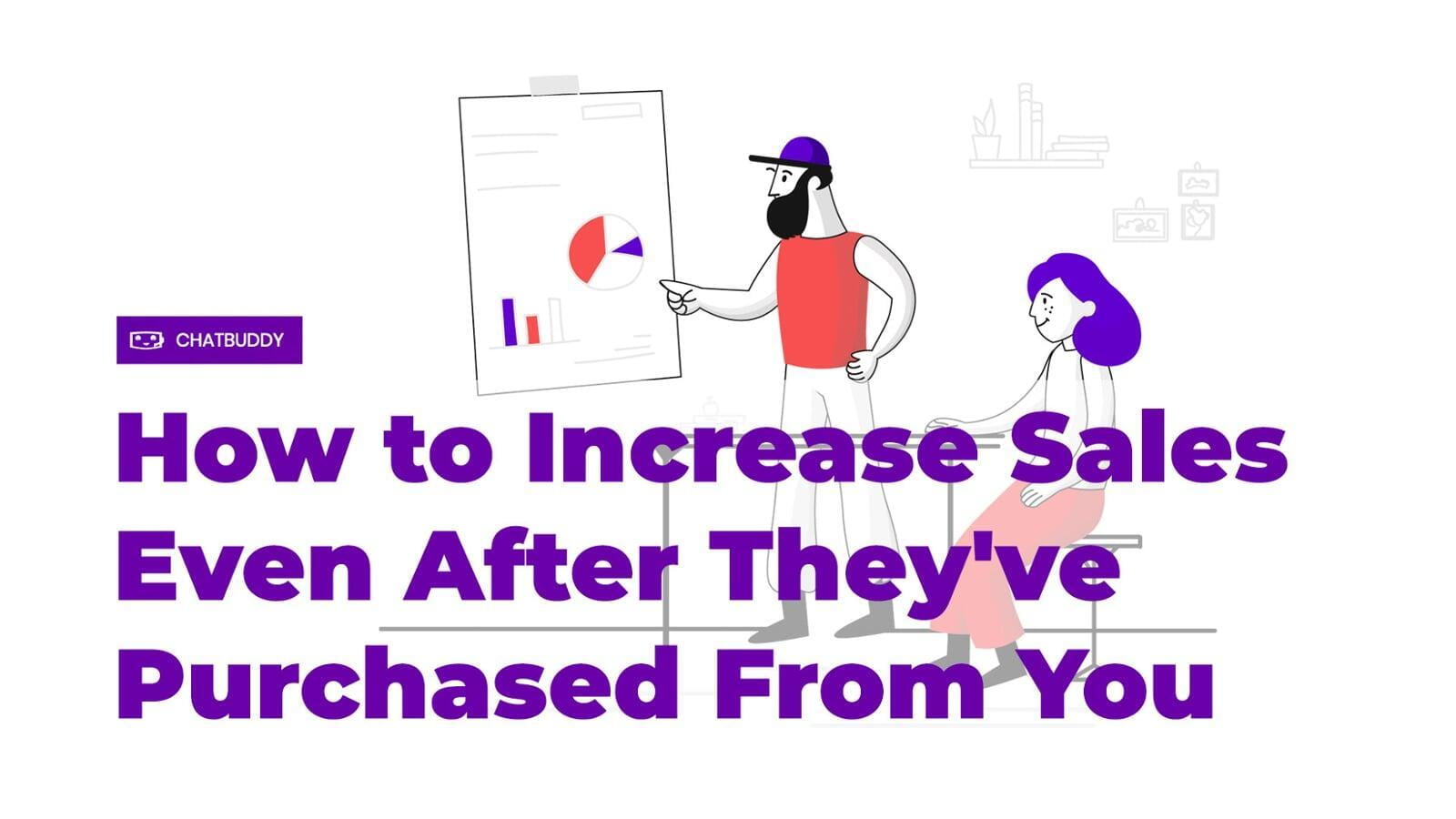 How to Increase Sales Even After They've Purchased From You