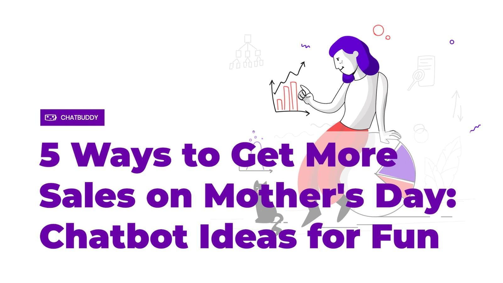 5 Ways to Get More Sales on Mother's Day: Chatbot Ideas for Fun