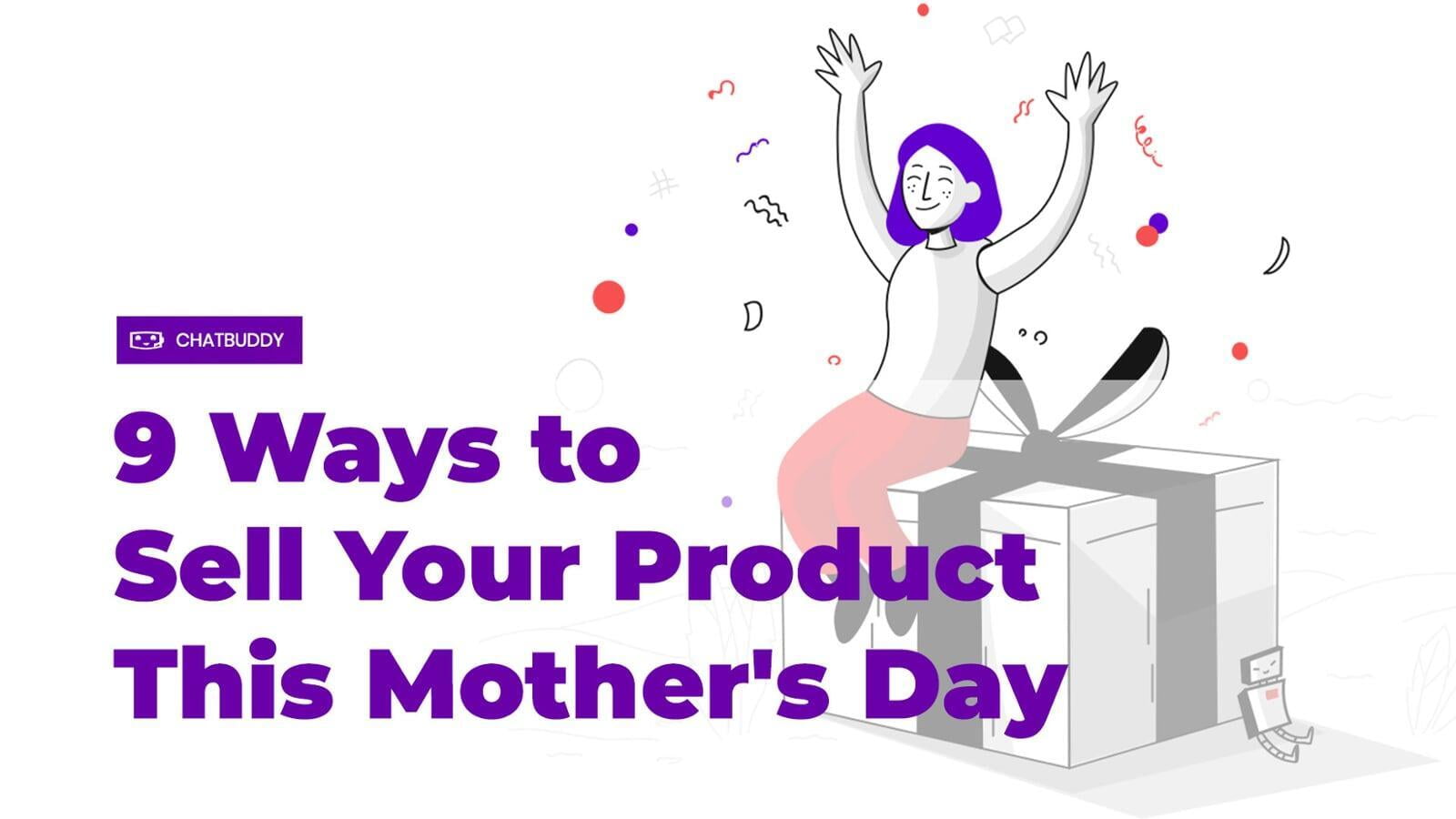 9 Ways to Sell Your Product This Mother's Day