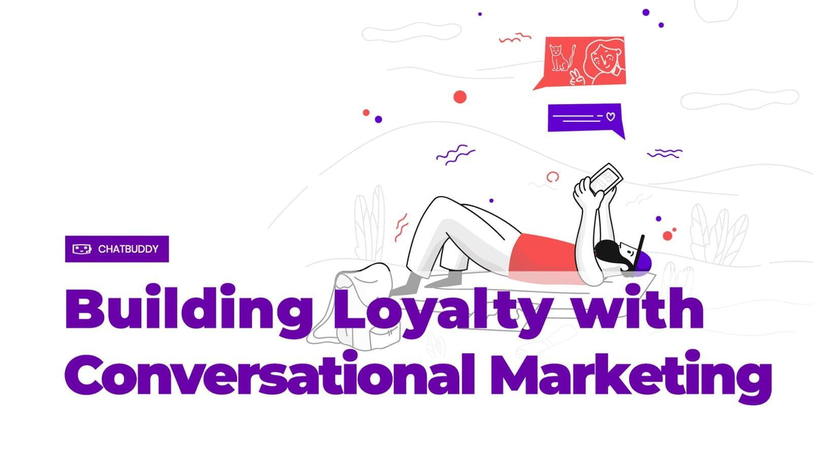 Building Loyalty with Conversational Marketing